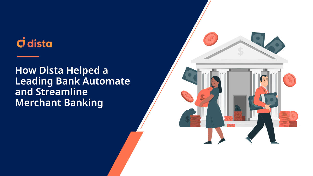 How Dista Helped a Leading Bank Automate and Streamline Merchant Banking