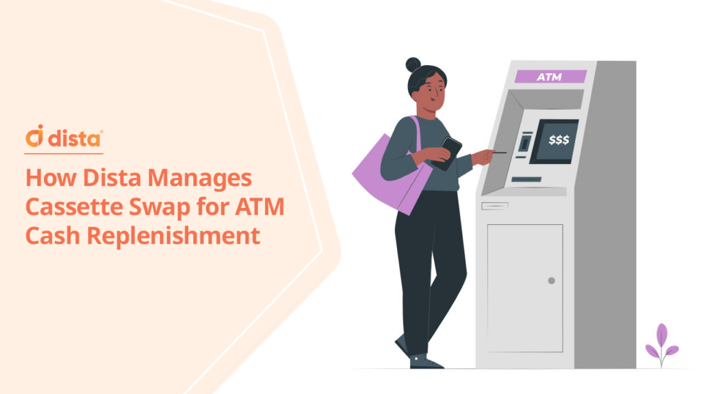 How Dista manages cassette swap for ATM cash replenishment