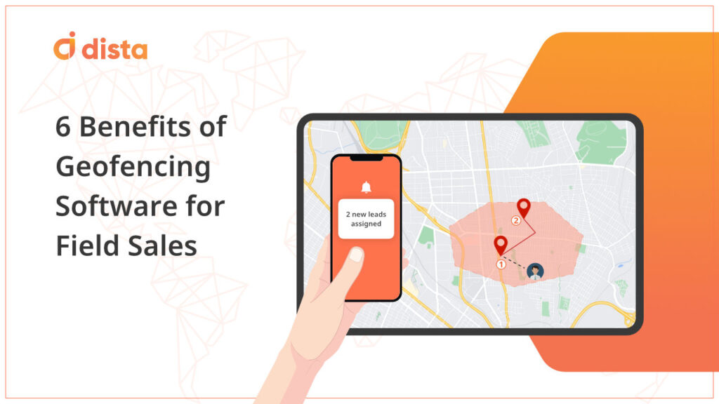 6 Benefits of Geofencing Software for Field Sales