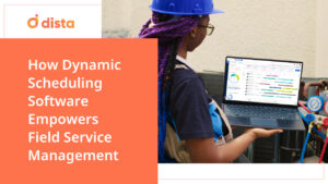 How Dynamic Scheduling Software Empowers Field Service Management