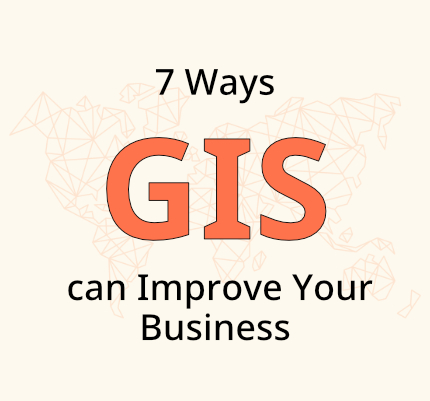 7 ways GIS can improve your business