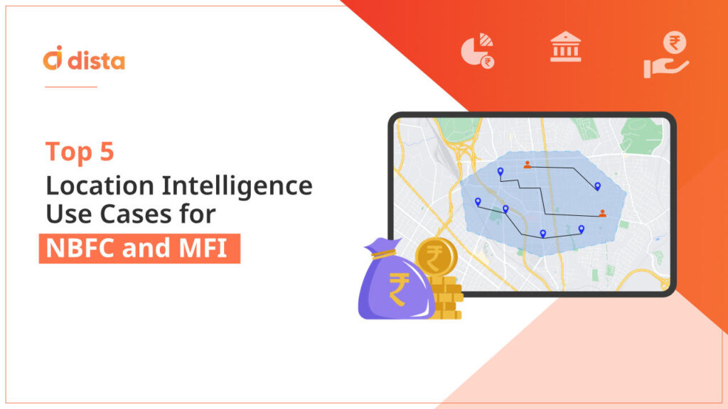 Top 5 Location Intelligence Use Cases for NBFC and MFI