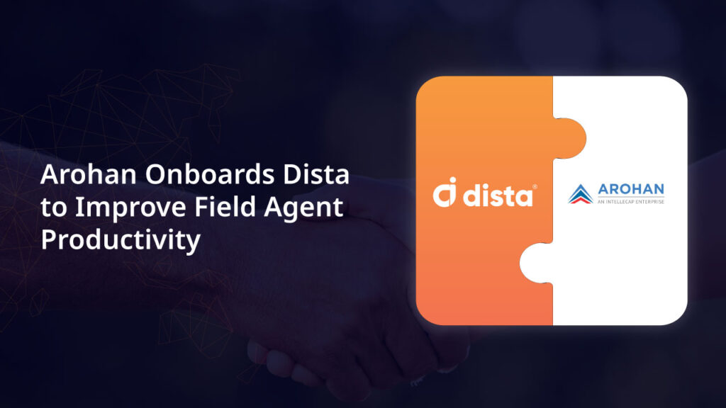 Arohan onboards Dista to improve field agent productivity.