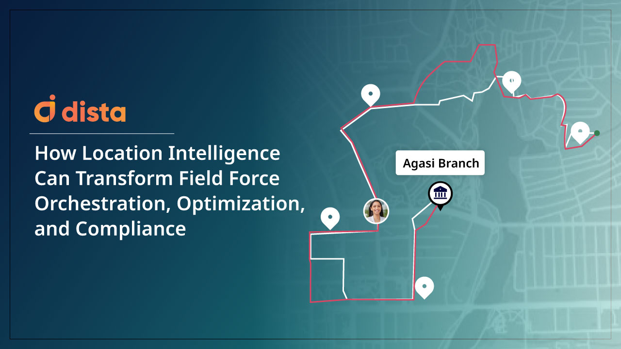 How Location Intelligence Can Transform Field Force Orchestration, Optimization, and Compliance