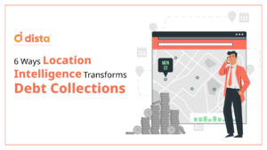 6 Ways Location Intelligence Transforms Debt Collections
