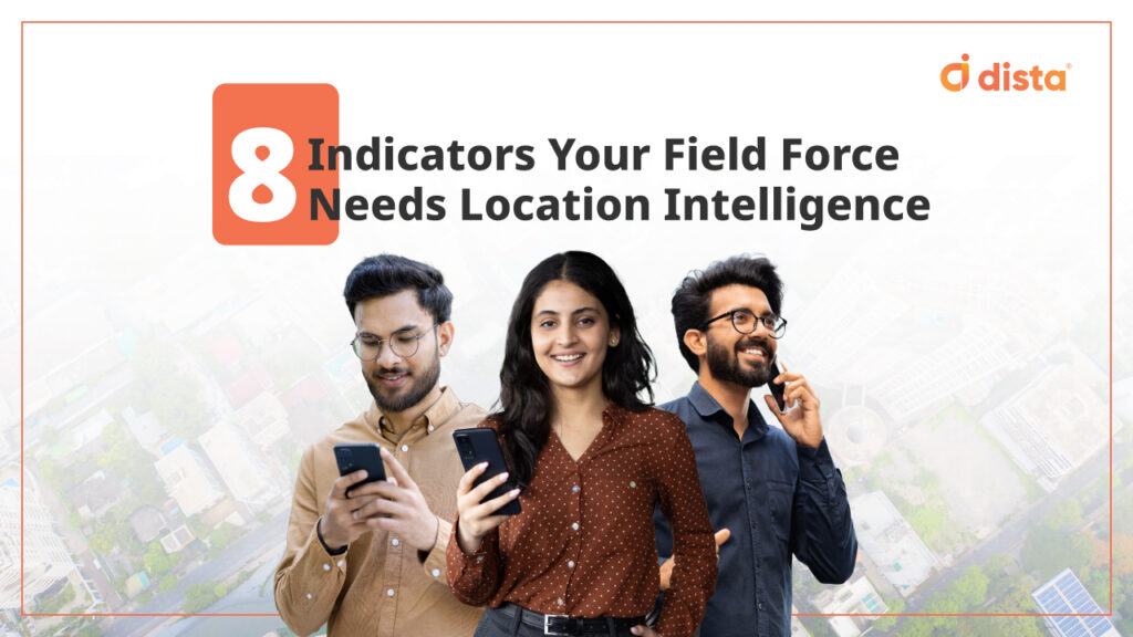 8 Indicators Your Field-Force Needs Location Intelligence