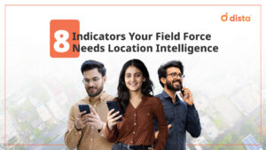 8 Indicators Your Field-Force Needs Location Intelligence